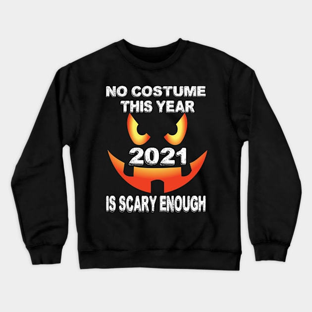 No costume This Year 2021 is scary enough.. 2021 halloween gift idea.. Crewneck Sweatshirt by DODG99